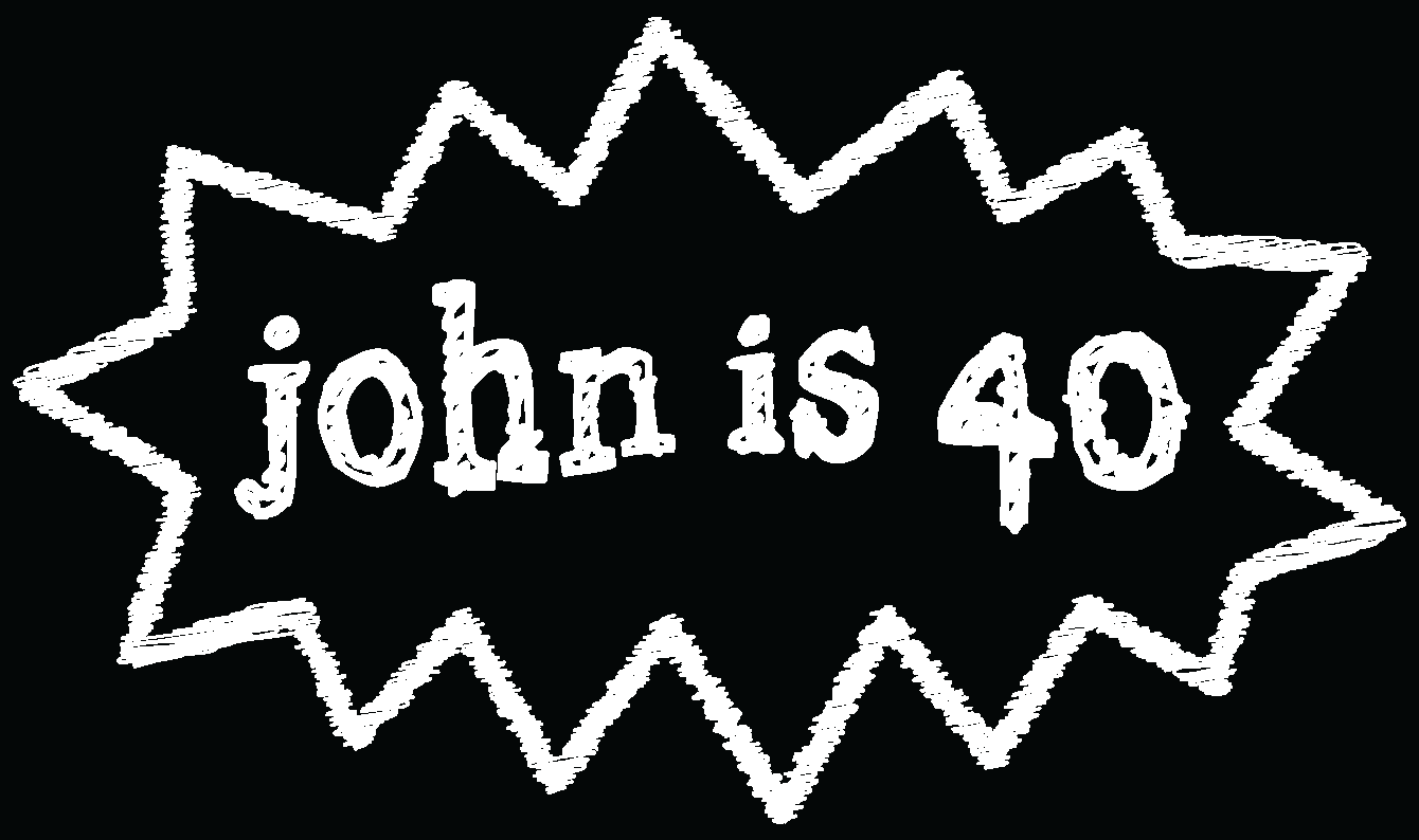 john-is-40-black-and-white.png