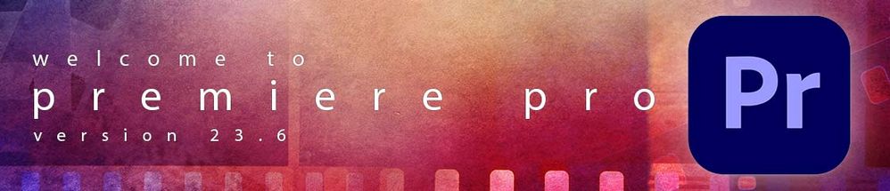 Welcome to Premiere Pro 23.6!